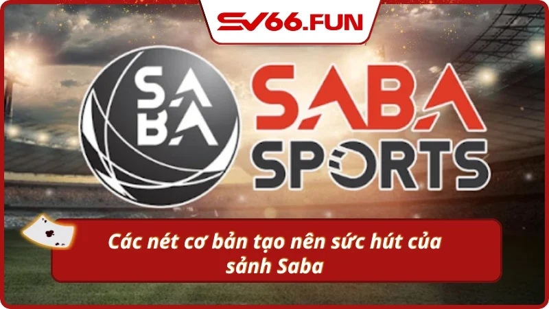 Các điểm nổi bật của sảnh cá cược Saba Sports 
