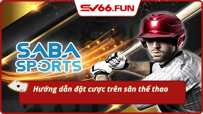 Chỉ tiết quy trình gia nhập sảnh Saba Sports 